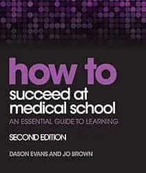 How to Succeed at Medical School: An Essential Guide to Learning, 2e