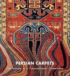 Persian Carpets: The Nation As A Transnational Commodity