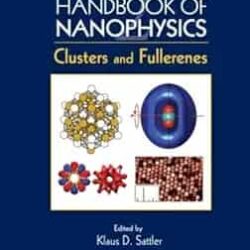Handbook Of Nanophysics Clusters And Fullerences