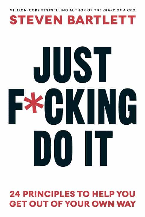 Just F*cking Do It by Steven Bartlett
