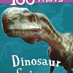 100 Facts: Dinosaur Science