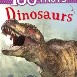 100 Facts: Dinosaurs