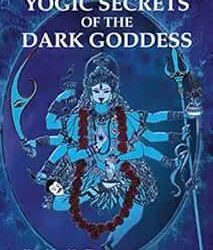 Yogic Secrets Of The Dark Goddess