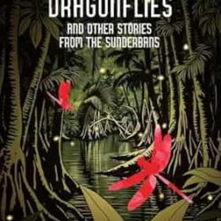 Scarlet Dragonflies And Other Stories From The Sundarbans