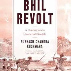 Bhil Revolt A Century And A Quarter Of Struggle