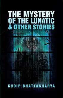 The Mystery of the Lunatic & Other Stories