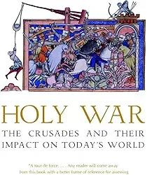 Holy War: The Crusades and Their Impact on Todays World