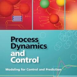 Process Dynamics And Control Modeling For Control And Prediction