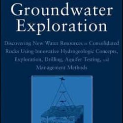 Modern Groundwater Exploration Discovering New Water Res In Consol Rocks Using Innov Hydro Concepts Expl Drilling Aq Test And Mgmt Methods
