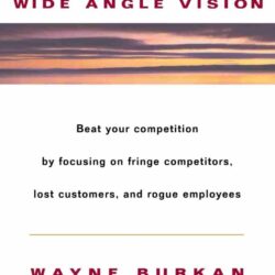 Wide-Angle Vision: Beat Your Competition By Focusing On Fringe Competitors, Lost Customers, And Rogue Employees