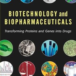 Biotechnology And Biopharmaceuticals: Transforming Proteins And Genes Into Drugs