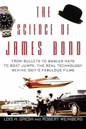 The Science Of James Bond: From Bullets To Bowler Hats To Boat Jumps, The Real Technology Behind 007'S Fabulous Films