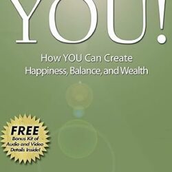 The Power Of You! How You Can Create Happiness, Balance And Wealth