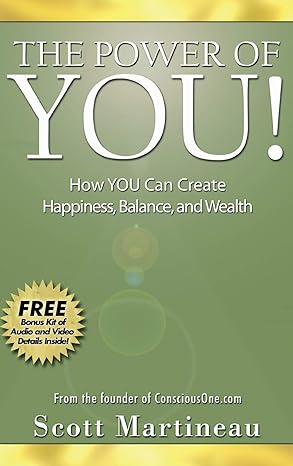 The Power Of You! How You Can Create Happiness, Balance And Wealth