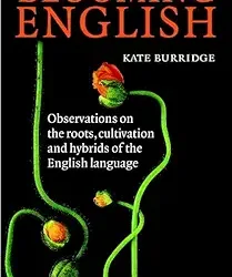 Blooming English Observations On The Roots Cultivation And Hybrids Of The English Language