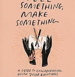 Feel Something, Make Something