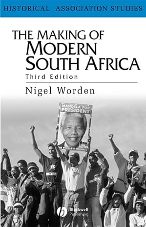 The Making Of Modern South Africa: Conquest, Apartheid, Democracy