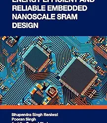 Energy Efficient And Reliable Embedded Nanoscale Sram Design
