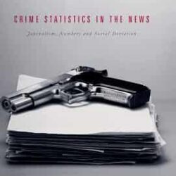 Crime Statistics In The News Journalism Numbers And Social Deviation