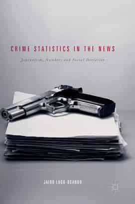 Crime Statistics In The News Journalism Numbers And Social Deviation