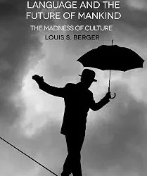 Human Development, Language And The Future Of Mankind: The Madness Of Culture.