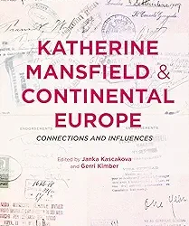 Katherine Mansfield And Continental Europe: Connections And Influences.
