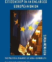 Immigration And Citizenship In An Enlarged European Union: The Political Dynamics Of Intra-Eu Mobility.