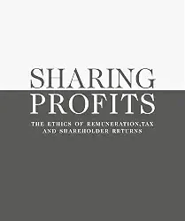 Sharing Profits: The Ethics Of Remuneration, Tax And Shareholder Returns.