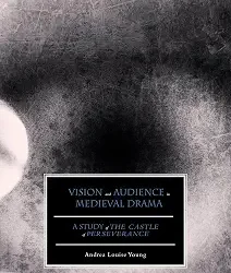 Vision And Audience In Medieval Drama: A Study Of The Castle Of Perseverance.