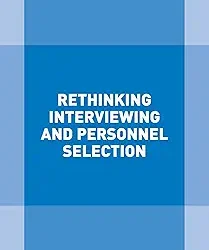 Rethinking Interviewing And Personnel Selection.