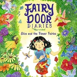 Fairy Door Diaries Book 1: Eliza And The Flower Fairies