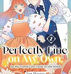 Perfectly Fine on My Own, So My Fiancé Can Twist in the Wind 2
