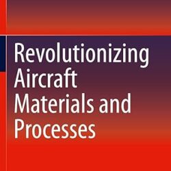 Revolutionizing Aircraft Materials And Processes