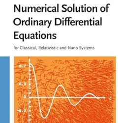 Numerical Solution Of Ordinary Differential Equations - For Classical, Relativistic And Nano Systems
