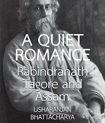 A Quiet Romance: Rabindranath Tagore And Assam