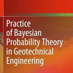 Practice Of Bayesian Probability Theory In Geotechnical Engineering