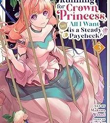I'm Running for Crown Princess, but All I Want is a Steady Paycheck! Vol. 3