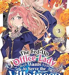The Fed-Up Office Lady Wants to Serve the Villainess Vol. 3