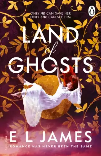 Land of Ghosts by E L James, author of the record-breaking Fifty Shades of Grey Series