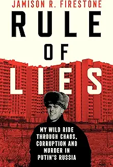 Rule Of Lies: A True Story Of Chaos Corruption And Murder In Putins Russia