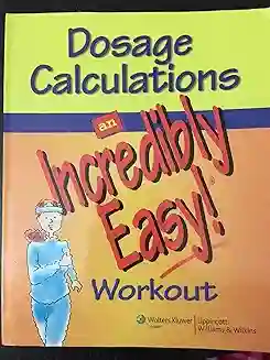 Dosage Calculations An Incredibly Easy! Workout