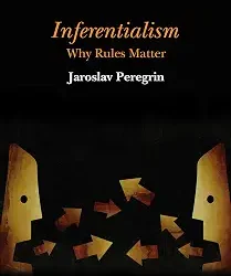 Inferentialism Why Rules Matter