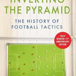 Inverting The Pyramid: The History Of Football Tactics