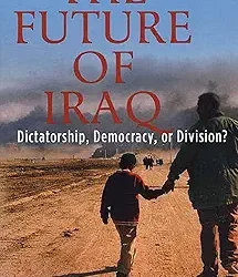 The Future Of Iraq Dictatorship Democracy