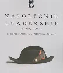 Napoleonic Leadership A Study In Power