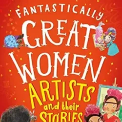 Fantastically Great Women Artists and Their Stories