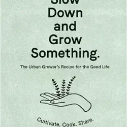 Slow Down and Grow Something