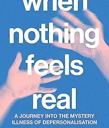 When Nothing Feels Real