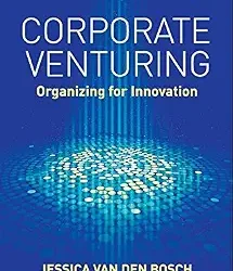 Corporate Venturing: Organizing For Innovation