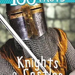 100 Facts: Knights And Castles